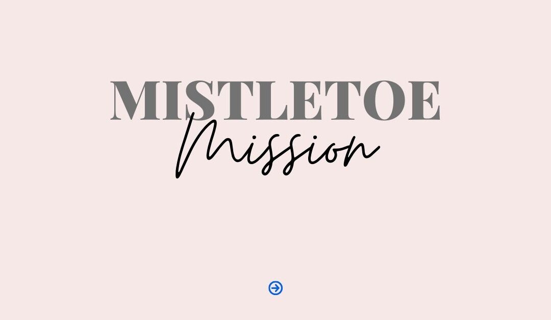 Mistletoe Mission is here!
