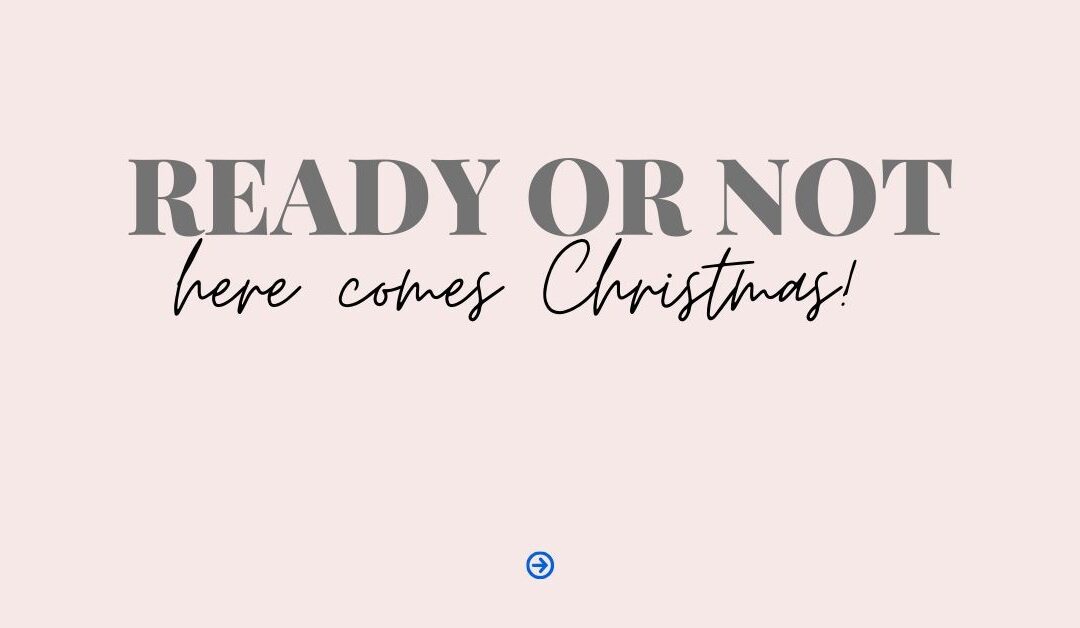 Ready or Not Here Comes Christmas!