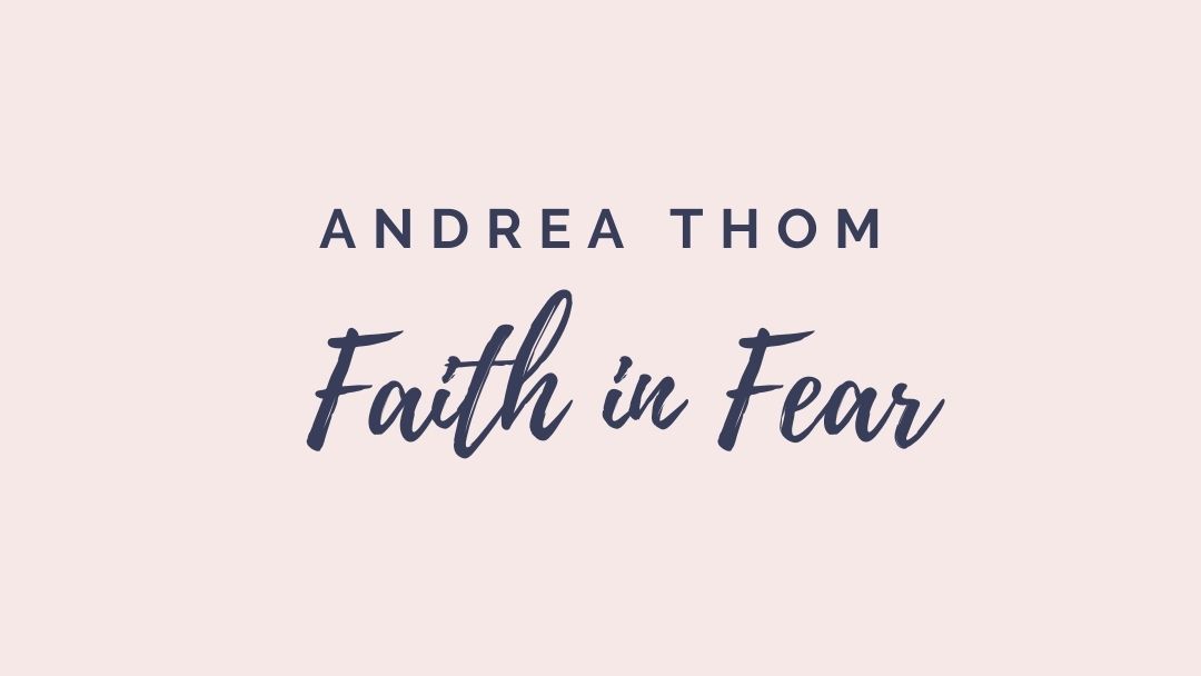 Faith in Fear by Andrea Thom