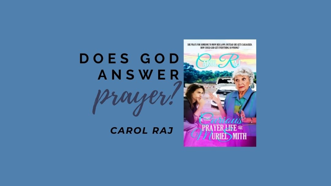 Does God Answer Prayer? by Carol Raj