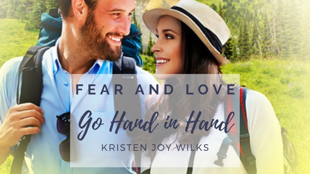 Fear and Love Go Hand in Hand by Kristen Joy Wilks