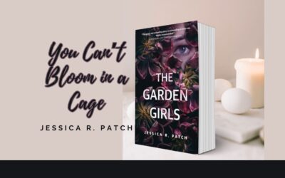 You Can’t Bloom in a Cage by Jessica R. Patch